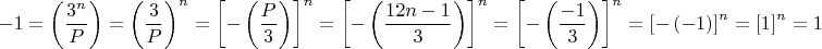 $$ - 1 = \left( {\frac{{3^n }}{P}} \right) = \left( {\frac{3}{P}} \right)^n  = \left[ { - \left( {\frac{P}{3}} \right)} \right]^n  = \left[ { - \left( {\frac{{12n - 1}}{3}} \right)} \right]^n  = \left[ { - \left( {\frac{{ - 1}}{3}} \right)} \right]^n  = \left[ { - \left( { - 1} \right)} \right]^n  = \left[ 1 \right]^n  = 1
$$