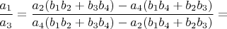 $\dfrac{a_1}{a_3}=\dfrac{a_2 (b_1 b_2+b_3 b_4 )-a_4 (b_1 b_4+b_2 b_3 )}{a_4 (b_1 b_2+b_3 b_4 )-a_2 (b_1 b_4+b_2 b_3 )}=$