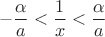 $$ - \frac{ \alpha }{a} <  \frac{1}{x} < \frac{ \alpha }{a} $$