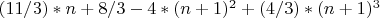 $ (11/3)*n+8/3-4*(n+1)^2+(4/3)*(n+1)^3 $