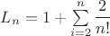 $L_n = 1+\sum\limits_{i=2}^n\dfrac{2}{n!}$