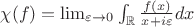 $\chi(f)=\lim_{ \varepsilon \to 0} \int_\mathbb{R} \frac{f(x)}{x+i\varepsilon }dx$