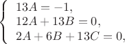 $\left\{ \begin{array}{l}
13A=-1,\\
12A+13B=0,\\
2A+6B+13C=0,\\
\end{array} \right. $