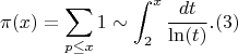 $$\pi(x) =\sum_{p \leq x} {1} \sim \int_2^x {\frac{dt}{\ln(t)}}.(3)$$