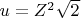 $u=Z^2\sqrt 2$