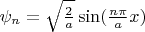 $\psi_n=\sqrt{\frac{2}{a}}\sin(\frac{n \pi}{a}x)$
