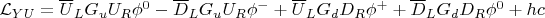 $\mathcal{L}_{YU} = \overline U_L G_u U_R \phi^0 - \overline D_L G_u U_R \phi^- + \overline U_L G_d D_R \phi^+ + \overline D_L G_d D_R \phi^0 + hc$