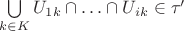 $\bigcup\limits_{k\in K}U_{1k}\cap\ldots\cap U_{ik}\in\tau '$