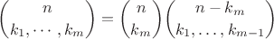 $${n\choose k_1,\cdots,k_m}={n\choose k_m}{n-k_m\choose k_1,\ldots,k_{m-1}}$$