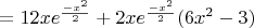 $=12xe^\frac{-x^2}{2}+2xe^\frac{-x^2}{2}(6x^2-3)$