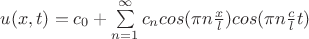 $u(x,t)=c_0+\sum \limits_{n=1} ^{\infty} c_ncos(\pi n \frac x l)cos(\pi n \frac c lt)