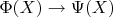 $\Phi(X) \to \Psi(X)$