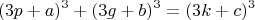 $$(3p+a)^3+(3g+b)^3=(3k+c)^3$$