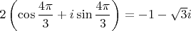 $2\left(\cos\dfrac{4\pi}{3}+i\sin\dfrac{4\pi}{3}\right)=-1-\sqrt{3}i$