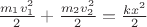 $\frac{m_1 v^2_1}{2} + \frac{m_2 v^2_2}{2} = \frac{kx^2}{2}  $