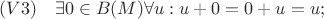 $(V3) \quad \exists 0\in B(M) \forall u: u+0=0+u=u;$
