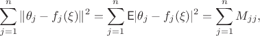 $$\sum_{j=1}^n\|\theta_j-f_j(\xi)\|^2 = \sum_{j=1}^n \mathsf{E}|\theta_j-f_j(\xi)|^2 = \sum_{j=1}^nM_{jj},$$