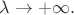 $\lambda \to +\infty.$