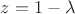 $z=1-\lambda $