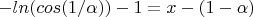 $-ln(cos(1/\alpha)) - 1 = x - (1 - \alpha)$