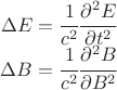 $ \begin{matrix} \Delta E = \cfrac{1}{c^2} \cfrac{\partial^2 E}{\partial t^2} \\ \Delta B = \cfrac{1}{c^2} \cfrac{\partial^2 B}{\partial B^2} \end{matrix} $