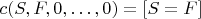 $c(S,F,0,\ldots,0) = [S = F]$