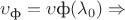 $\upsilon_\text ф =\upsilon\text ф (\lambda_0) \Rightarrow$