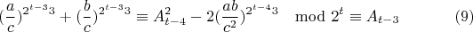 $$(\frac{a}{c})^{2^{t-3}3}+(\frac{b}{c})^{2^{t-3}3}\equiv A_{t-4}^2-2(\frac{ab}{c^2})^{2^{t-4}3}\mod 2^t \equiv A_{t-3} \eqno(9)$$