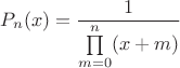 $$P_n(x)=\dfrac{1}{\prod\limits_{m=0}^n (x+m)}$$