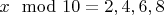 $x \mod 10 = 2, 4, 6, 8$