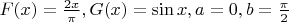 $F(x)=\frac{2x}\pi, G(x)=\sin x, a=0, b=\frac\pi2$