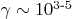 $\gamma\sim 10^{3\text{-}5}$