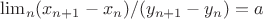 $\lim_n (x_{n+1} - x_n)/(y_{n+1} - y_n) = a$