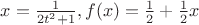 $x = \frac{1}{2t^2+1}, f(x) = \frac 12 + \frac 12 x$