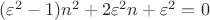 $(\varepsilon^2-1)n^2+2\varepsilon^2n+\varepsilon^2=0$
