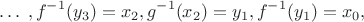 $$\ldots \;, f^{-1}(y_3)=x_2, g^{-1}(x_2)=y_1, f^{-1}(y_1)=x_0,$$