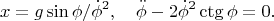 $$
x=g\sin\phi/\dot\phi^2,\quad
\ddot\phi-2\dot\phi^2\mathop{\rm ctg}\phi=0.
$$