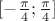 $[-\frac{\pi}4;\frac{\pi}4]$