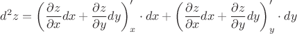 $d^2z = \left(\dfrac{\partial z}{\partial x}dx + \dfrac{\partial z}{\partial y}dy \right)'_x \cdot dx + \left(\dfrac {\partial z}{\partial x}dx + \dfrac{\partial z}{\partial y}dy \right)'_y \cdot dy$