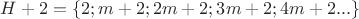 $H+2=\{2;m+2;2m+2;3m+2;4m+2...\}$