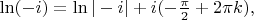 $\ln(-i) = \ln|-i| + i (-\frac{\pi}{2} + 2\pi k),$