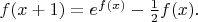 $f(x+1)=e^{f(x)}-{1\over2}f(x).$