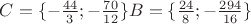 $
C=\{-\frac{44}{3};-\frac{70}{12}\}
B=\{\frac{24}{8};-\frac{294}{16}\}
$
