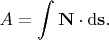 $$
A = \int \mathbf N \cdot \mathrm d \mathbf s.
$$