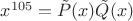 $x^{105}=\tilde P(x)\tilde Q(x)$