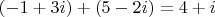 $(-1 + 3i) + (5 - 2i) = 4 + i$