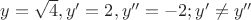 $y = \sqrt4, y' = 2, y'' = -2; y' \ne y''$
