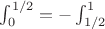 $\int_0^{1/2}=-\int_{1/2}^1$