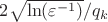 $2\sqrt{\ln(\varepsilon^{-1})}/q_k$
