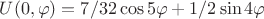 $U(0,\varphi)=7/32\cos5\varphi+1/2\sin4\varphi$